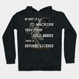 My Body Is A Machine That Turns Cold Beers Into A Revoked License Hoodie